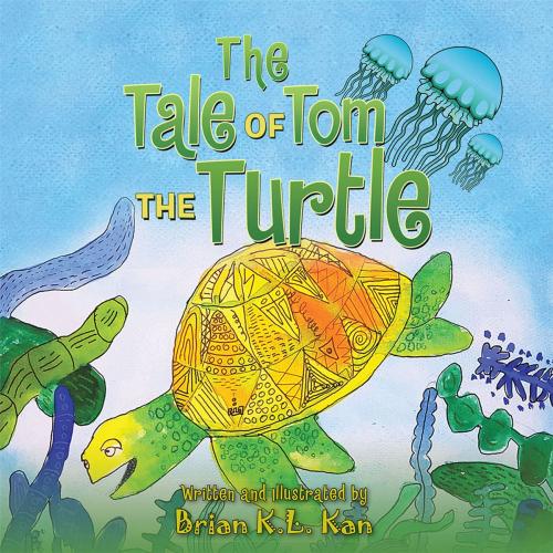 Cover of the book The Tale of Tom the Turtle by Brian K.L. Kan, Partridge Publishing Singapore