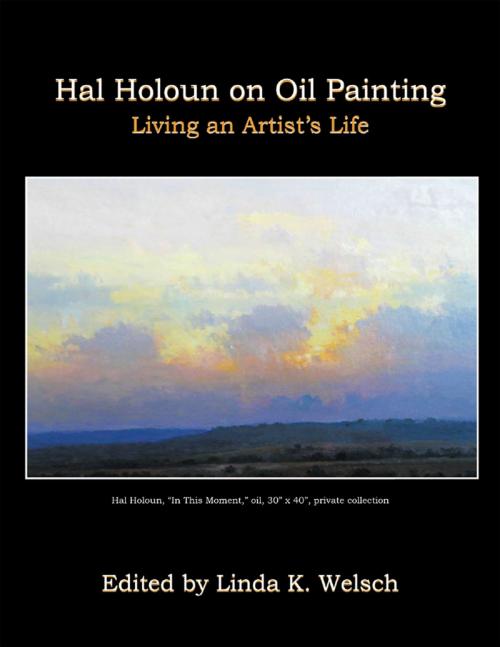 Cover of the book Hal Holoun On Oil Painting: Living an Artist’s Life by Linda K. Welsch, Lulu Publishing Services