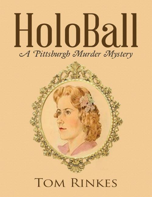 Cover of the book Holo Ball: A Pittsburgh Murder Mystery by Tom Rinkes, Lulu Publishing Services