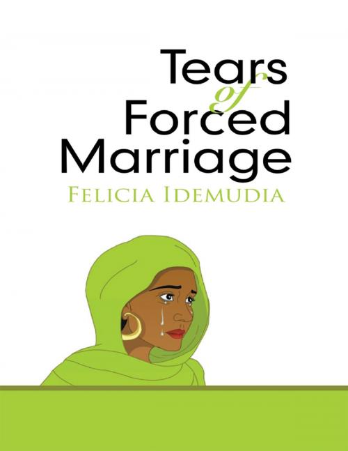 Cover of the book Tears of Forced Marriage by Felicia Idemudia, Lulu Publishing Services