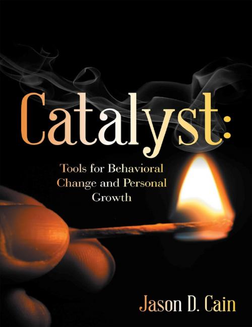 Cover of the book Catalyst: Tools for Behavioral Change and Personal Growth by Jason D. Cain, Lulu Publishing Services