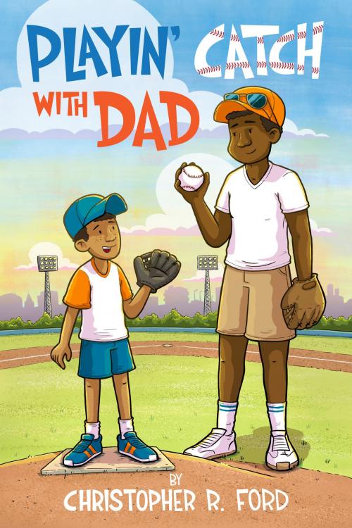 Cover of the book Playin' Catch With Dad by Christopher R. Ford, BookBaby
