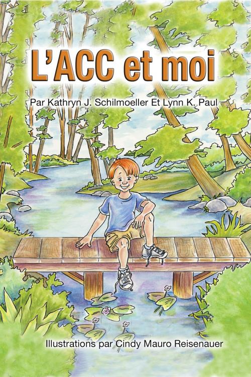 Cover of the book L’acc Et Moi by Lynn K. Paul, Kathryn J. Schilmoeller, Cindy Mauro Reisenauer, BookBaby