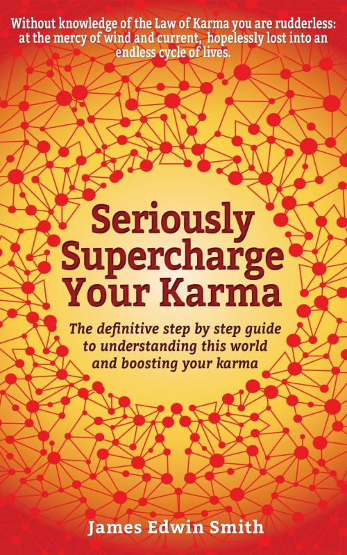 Cover of the book Seriously Supercharge Your Karma by James Edwin Smith, BookBaby