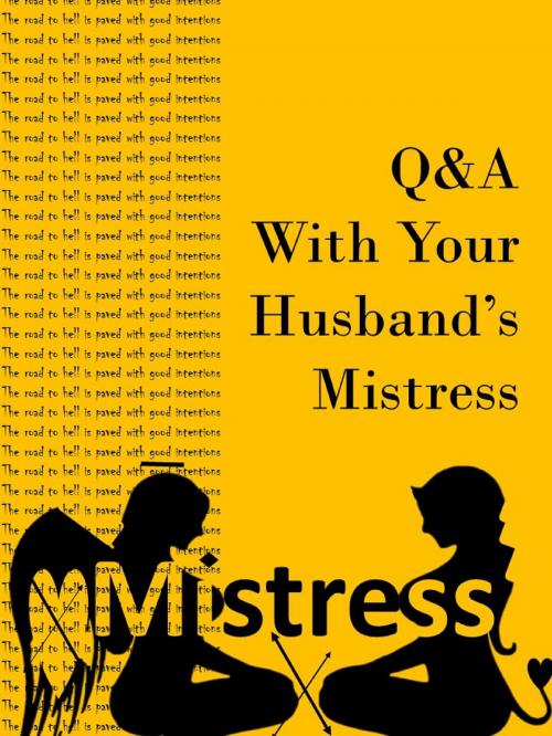 Cover of the book Q&A With Your Husband's Mistress by Mistress X, BookBaby