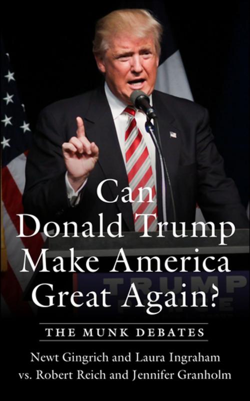 Cover of the book Can Donald Trump Make America Great Again? by Newt Gingrich, Robert Reich, Laura Ingraham, Jennifer Granholm, House of Anansi Press Inc