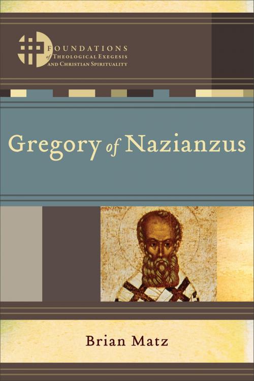 Cover of the book Gregory of Nazianzus (Foundations of Theological Exegesis and Christian Spirituality) by Brian Matz, Hans Boersma, Matthew Levering, Baker Publishing Group