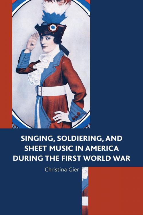 Cover of the book Singing, Soldiering, and Sheet Music in America during the First World War by Christina Gier, Lexington Books