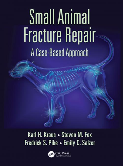 Cover of the book Small Animal Fracture Repair by Karl H. Kraus, Steven M. Fox, Federick S. Pike, Emily C. Salzer, CRC Press