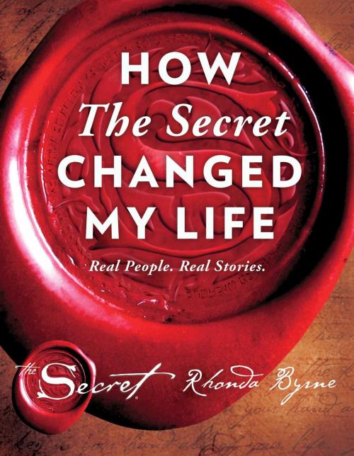 Cover of the book How The Secret Changed My Life by Rhonda Byrne, Atria Books