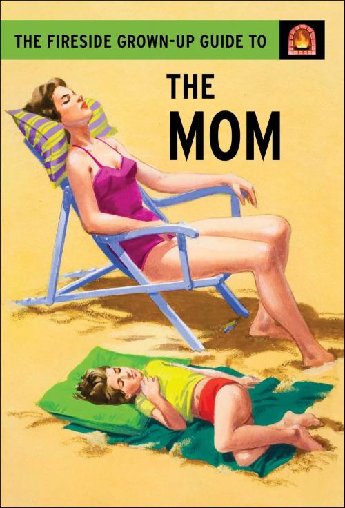 Cover of the book The Fireside Grown-Up Guide to the Mom by Jason Hazeley, Joel Morris, Atria Books