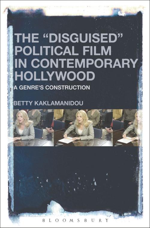 Cover of the book The "Disguised" Political Film in Contemporary Hollywood by Dr. Betty Kaklamanidou, Bloomsbury Publishing