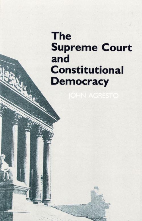 Cover of the book The Supreme Court and Constitutional Democracy by John Agresto, Cornell University Press