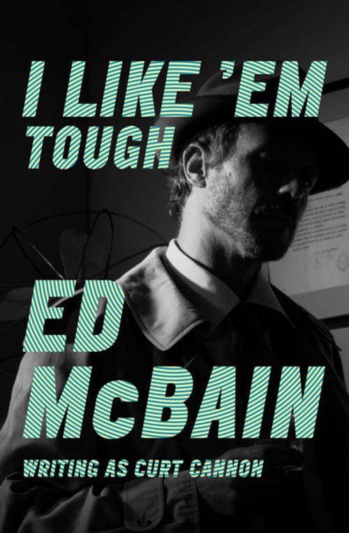 Cover of the book I Like 'Em Tough by Ed McBain, MysteriousPress.com/Open Road