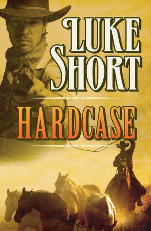 Cover of the book Hardcase by Luke Short, Open Road Media