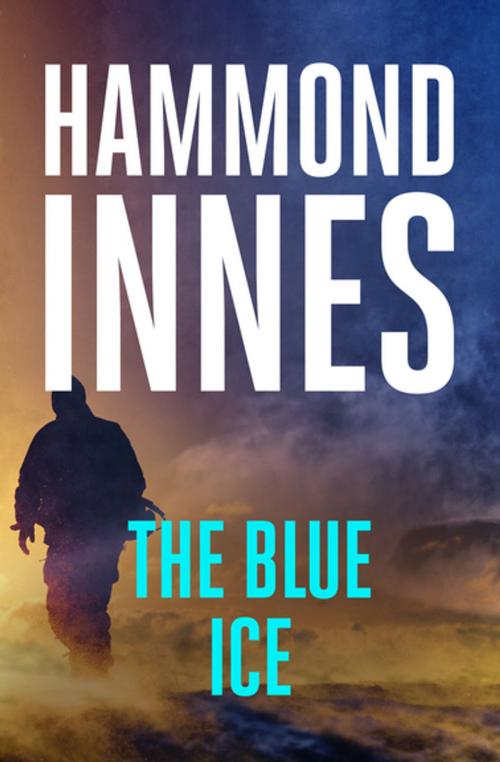 Cover of the book The Blue Ice by Hammond Innes, Open Road Media