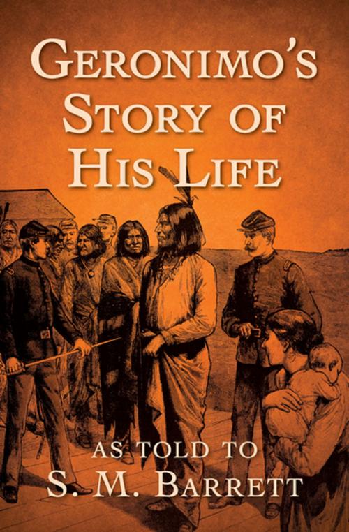 Cover of the book Geronimo's Story of His Life by Geronimo, S. M. Barrett, Open Road Media