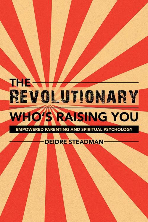 Cover of the book The Revolutionary Who’S Raising You by Deidre Steadman, Balboa Press AU