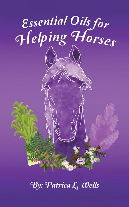 Cover of the book Essential Oils for Helping Horses by Patrica L. Wells, Balboa Press