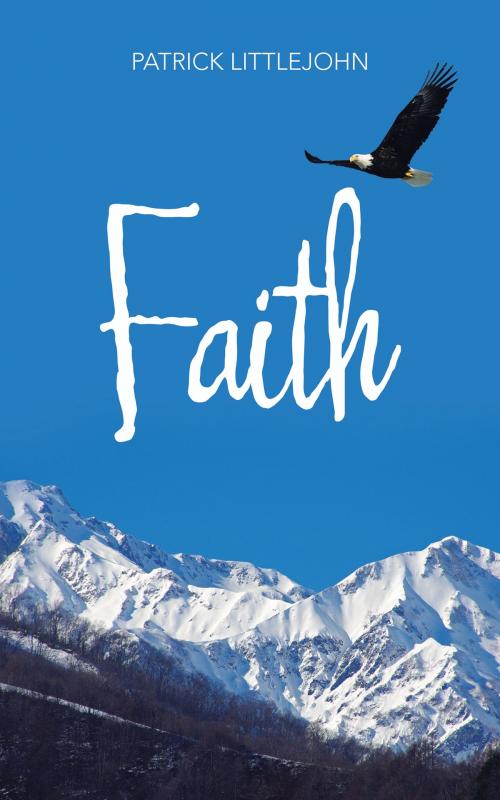 Cover of the book Faith by Patrick Littlejohn, Balboa Press