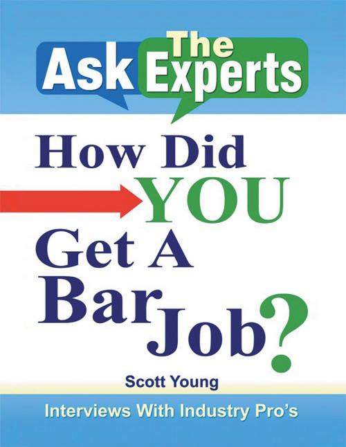 Cover of the book Ask the Experts: How Did You Get a Bar Job? by Scott Young, AuthorHouse