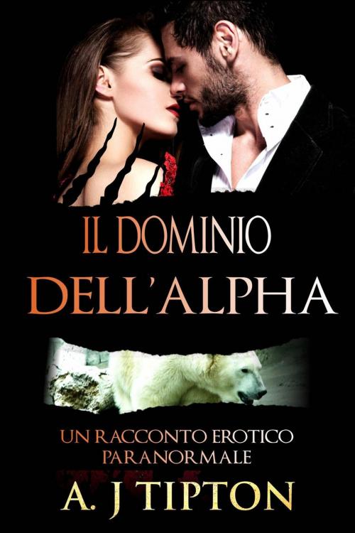 Cover of the book Il Dominio dell’Alpha by AJ Tipton, AJ Tipton Enterprises, LLC