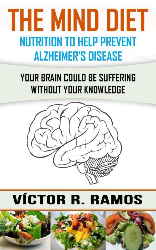 Cover of the book The Mind Diet, Nutrition to Help Prevent Alzheimer's Disease by Victor R. Ramos, Babelcube Inc.