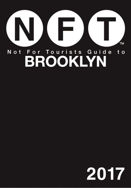 Cover of the book Not For Tourists Guide to Brooklyn 2017 by Not For Tourists, Not For Tourists