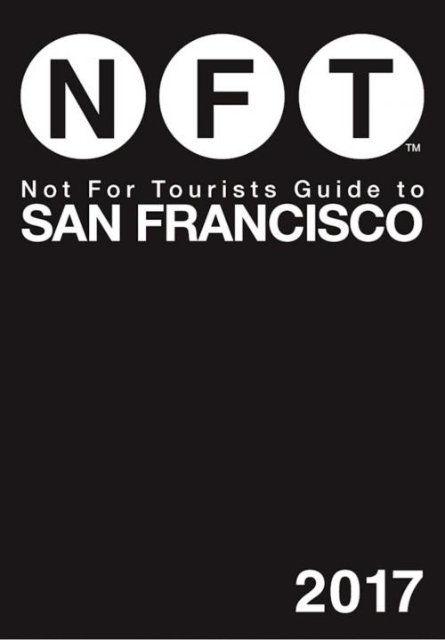 Cover of the book Not For Tourists Guide to San Francisco 2017 by Not For Tourists, Not For Tourists