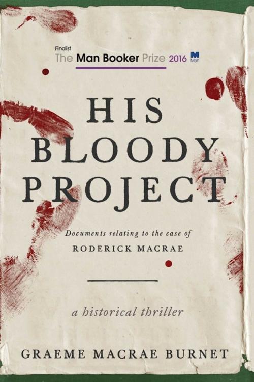Cover of the book His Bloody Project by Graeme MaCrae Burnet, Skyhorse