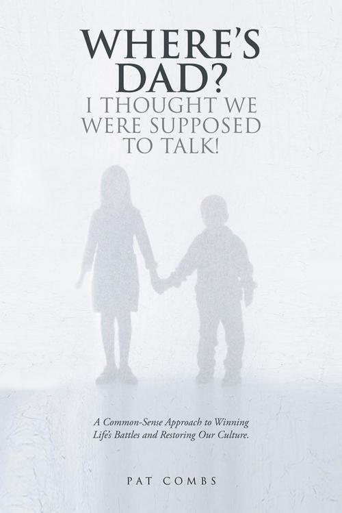 Cover of the book Where’S Dad? I Thought We Were Supposed to Talk! by Pat Combs, WestBow Press