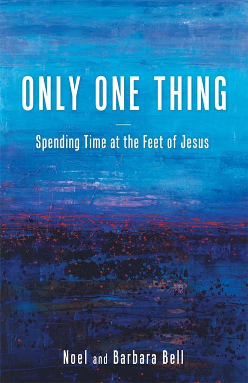 Cover of the book Only One Thing by Noel Bell, Barbara Bell, WestBow Press