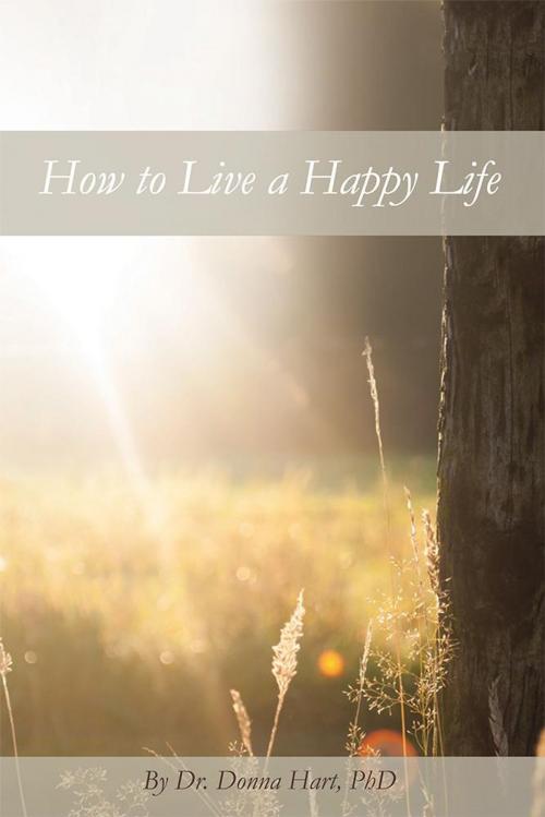 Cover of the book How to Live a Happy Life by Donna Hart PhD, WestBow Press