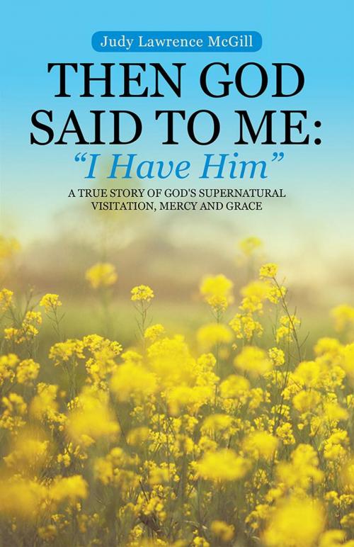 Cover of the book Then God Said to Me: "I Have Him" by Judy Lawrence McGill, WestBow Press