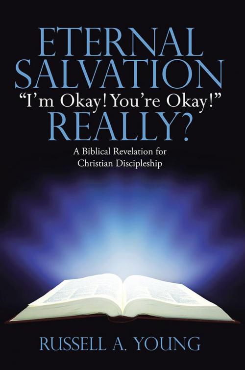 Cover of the book Eternal Salvation “I’M Okay! You’Re Okay!” Really? by Russell A. Young, WestBow Press