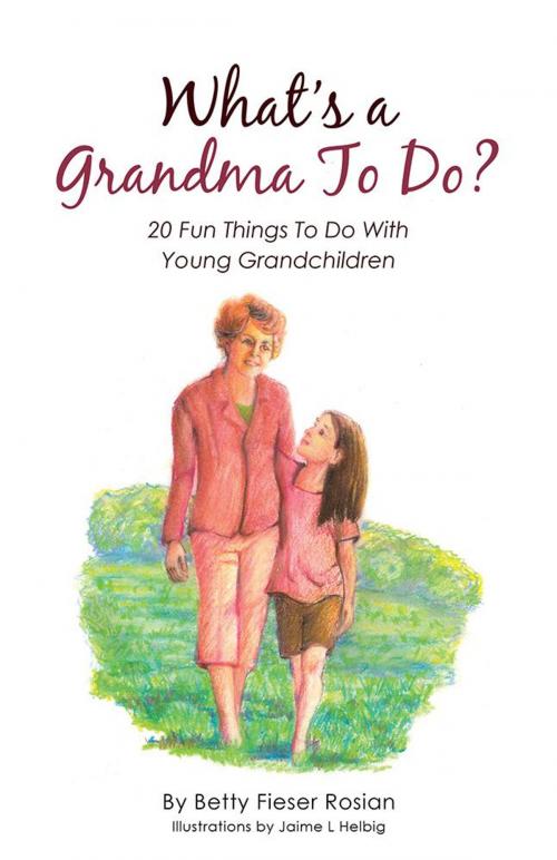 Cover of the book What’S a Grandma to Do? by Betty Fieser Rosian, WestBow Press
