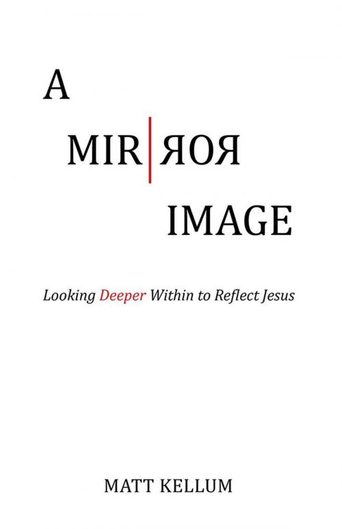 Cover of the book A Mirror Image by Matt Kellum, WestBow Press