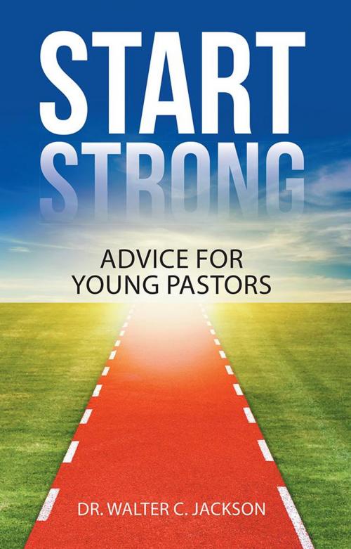 Cover of the book Start Strong by Dr. Walter C. Jackson, WestBow Press