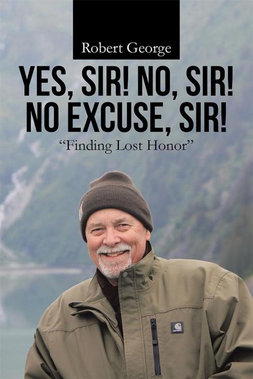Cover of the book Yes, Sir! No, Sir! No Excuse, Sir! by Robert George, WestBow Press