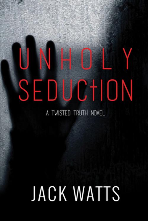 Cover of the book Unholy Seduction by Jack Watts, Clovercroft Publishing