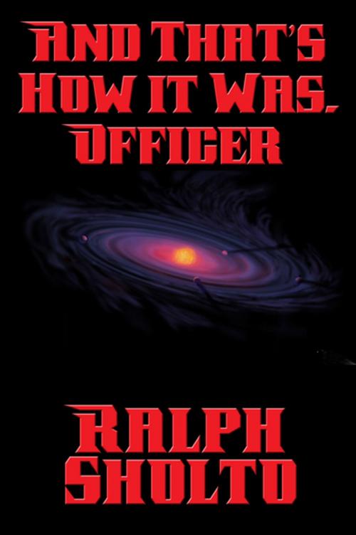 Cover of the book And That’s How It Was, Officer by Ralph Sholto, Wilder Publications, Inc.