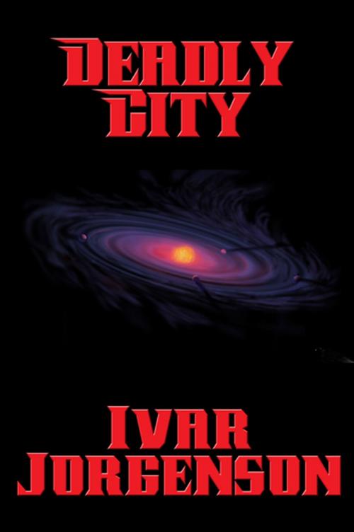 Cover of the book Deadly City by Ivar Jorgenson, Wilder Publications, Inc.