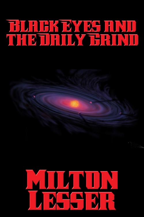 Cover of the book Black Eyes and the Daily Grind by Milton Lesser, Wilder Publications, Inc.