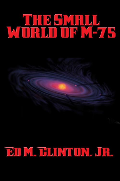 Cover of the book The Small World of M-75 by Ed M. Clinton, Jr., Wilder Publications, Inc.