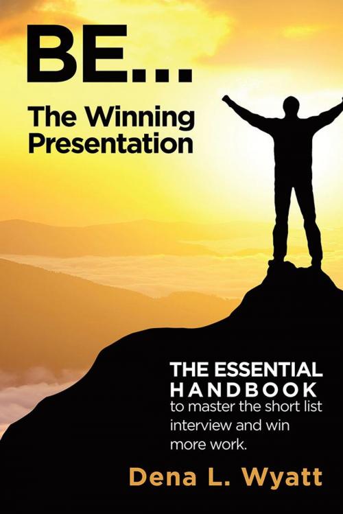 Cover of the book Be... the Winning Presentation by Dena L. Wyatt, Xlibris US
