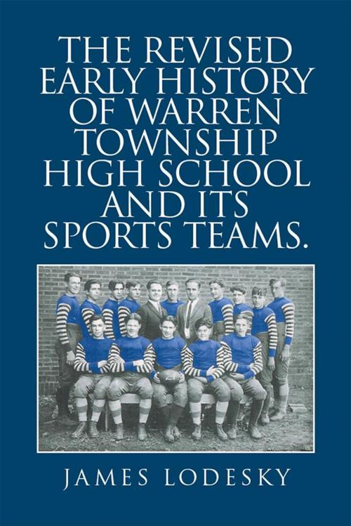 Cover of the book The Revised Early History of Warren Township High School and Its Sports Teams. by James Lodesky, Xlibris US
