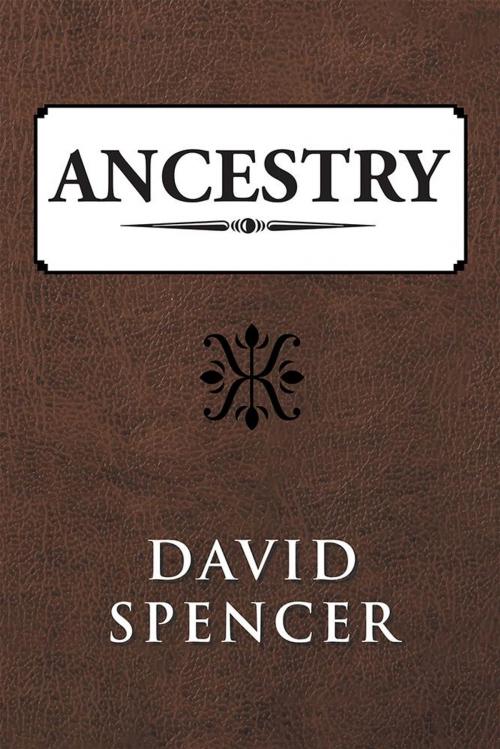 Cover of the book Ancestry by David Spencer, Xlibris US