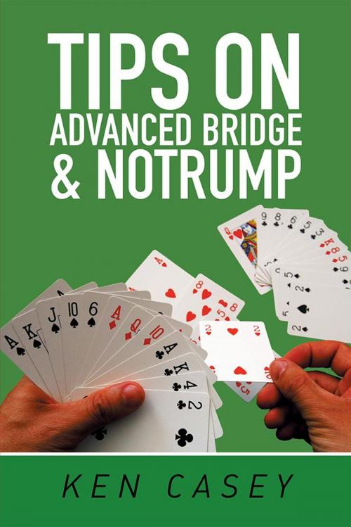 Cover of the book Tips on Advanced Bridge & Notrump by Ken Casey, Xlibris US