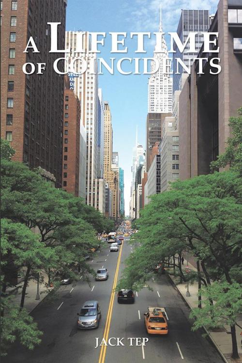 Cover of the book A Lifetime of Coincidents by Jack Tep, Xlibris US