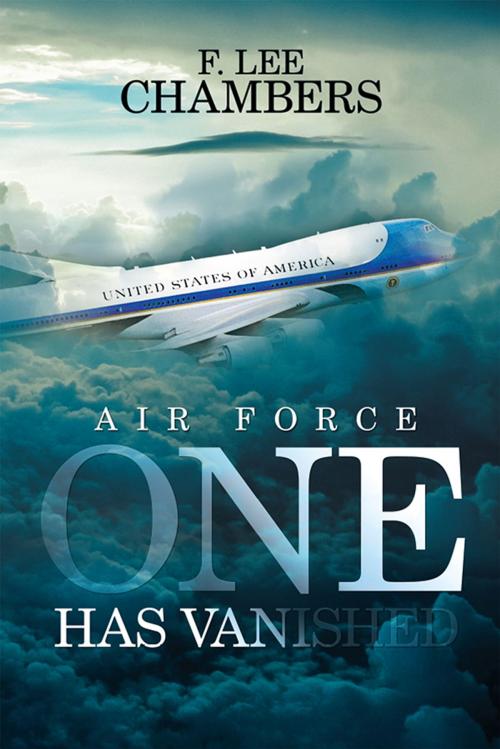 Cover of the book Air Force One Has Vanished by F. Lee Chambers, Xlibris US